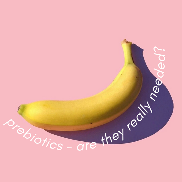 Prebiotics - Are they really needed?