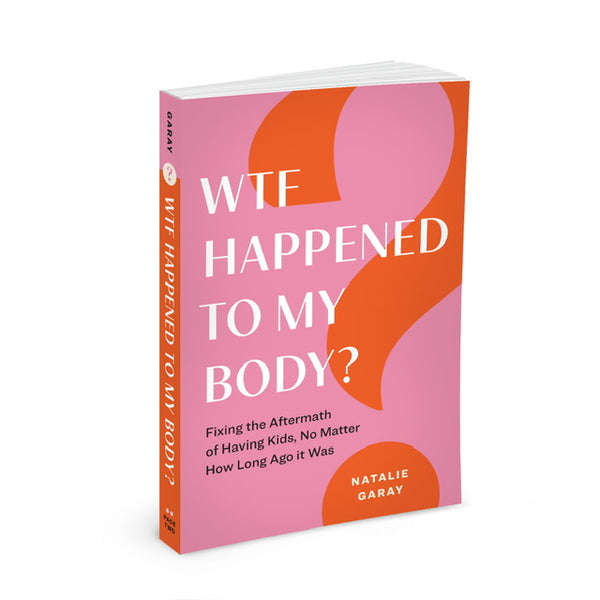 WTF Happened To My Body, by Natalie Garay